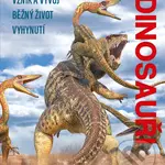 Dinosauři - vznik a vývoj, běžný život, vyhynutí - kniha z kategorie Encyklopedie