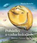 Pohádky o vzducholodích - Martin Rosocha, Patricie Císlerová (ilustrátor) - kniha z kategorie Pohádky