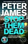 Stop Them Dead (New crimes, new villains, Roy Grace returns...) - Peter James