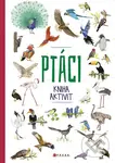 Ptáci: kniha aktivit - kolektív autorov