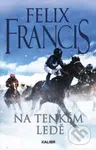Na tenkém ledě - Felix Francis