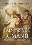 Tajný život Římanů (Starý Řím, jak ho neznáte) - Michael Sommer - kniha z kategorie Historie