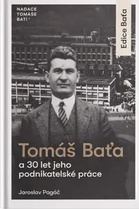 Tomáš Baťa a 30 let jeho podnikatelské činnosti - Jaroslav Pagáč