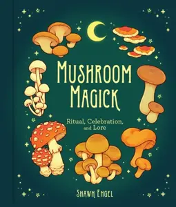 Mushroom Magick - Shawn Engel
