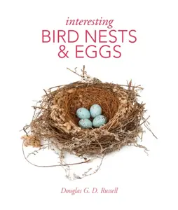 Interesting Bird Nests and Eggs - Douglas Russell