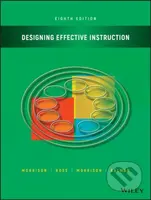 Designing Effective Instruction - Gary R. Morrison, Steven J. Ross, Jennifer R. Morrison, Howard K. Kalman - kniha z kategorie Humanitní a…