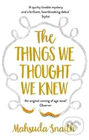 The Things We Thought We Knew - Mahsuda Snaith - kniha z kategorie Společenská beletrie