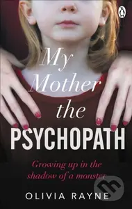 My Mother, the Psychopath (Growing up in the shadow of a monster) - kniha z kategorie Životopisy, reportáže a myšlenky