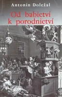 Od babictví k porodnictví (poškozená) - Antonín Doležal