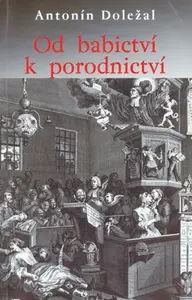 Od babictví k porodnictví (poškozená) - Antonín Doležal