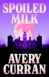 Spoiled Milk - Avery Curran
