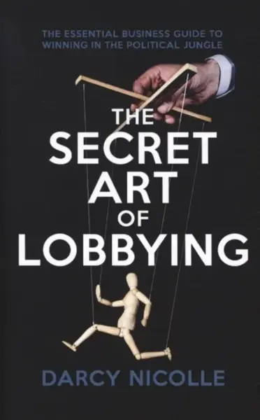 The Secret Art of Lobbying - Darcy Nicolle