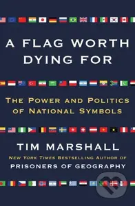 Flag Worth Dying For (The Power and Politics of National Symbols) - kniha z kategorie Humanitní a společenské vědy