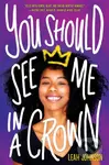 You Should See Me in a Crown - Leah Johnson