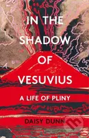 In the Shadow of Vesuvius (A Life of Pliny) - Daisy Dunn - kniha z kategorie Životopisy, reportáže a myšlenky