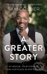 A Greater Story – My Rescue, Your Purpose, and Our Place in God`s Plan - kniha z kategorie Filozofie