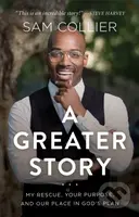 A Greater Story – My Rescue, Your Purpose, and Our Place in God`s Plan - kniha z kategorie Filozofie