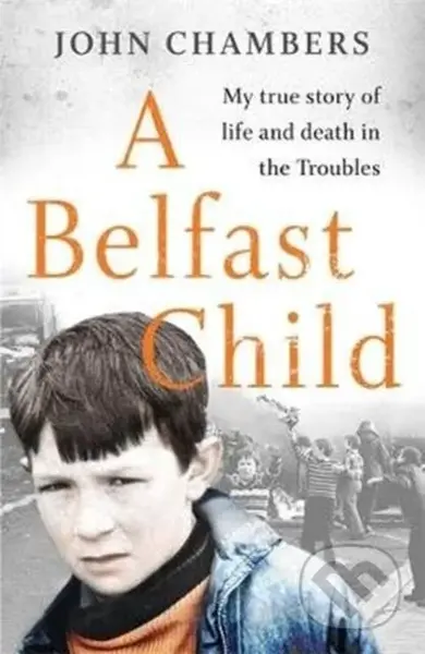 A Belfast Child (My true story of life and death in the Troubles) - kniha z kategorie Humanitní a společenské vědy