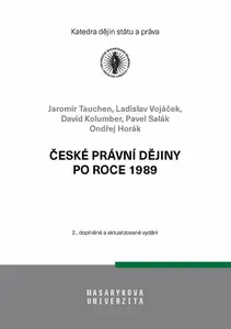České právní dějiny po roce 1989 - Ondřej Horák, Jaromír Tauchen, Ladislav Vojáček, David Kolumber, Pavel Salák