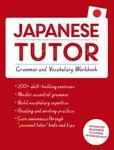 Japanese Tutor: Grammar and Vocabulary Workbook (Learn Japanese with Teach Yourself) - Shin-Ichiro Okajima