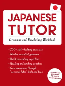 Japanese Tutor: Grammar and Vocabulary Workbook (Learn Japanese with Teach Yourself) - Shin-Ichiro Okajima
