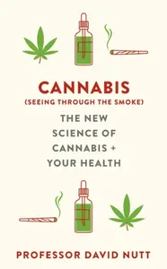 Cannabis (seeing through the smoke) - Professor David Nutt