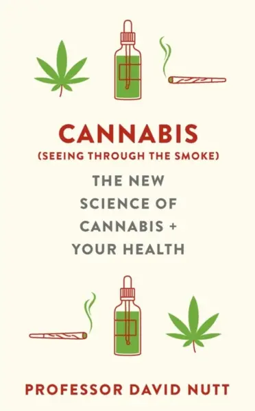 Cannabis (seeing through the smoke) - Professor David Nutt