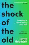 The Shock Of The Old (Technology and Global History since 1900) - David Edgerton