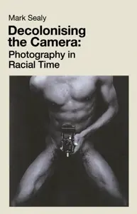 Decolonising the Camera - Mark Sealy