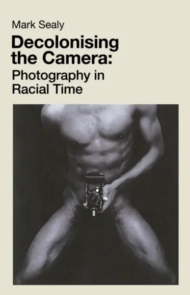 Decolonising the Camera - Mark Sealy