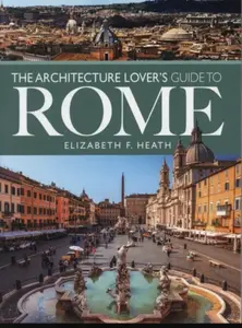 The Architecture Lover's Guide to Rome - Elizabeth F Heath