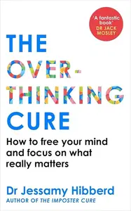 The Overthinking Cure - Dr Jessamy Hibberd