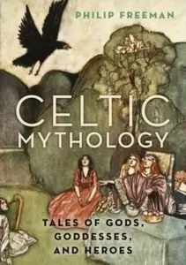 Celtic Mythology - Freeman Philip