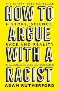 How to Argue With a Racist - Adam Rutherford