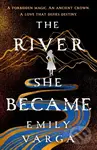 The River She Became - Emily Varga