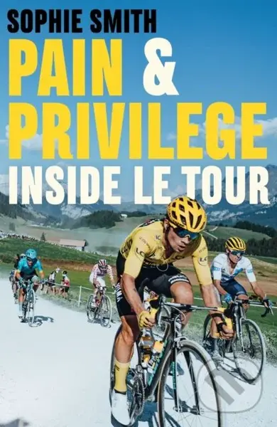 Pain and Privilege (Inside Le Tour) - Sophie Smith