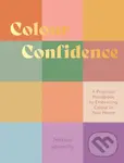 Colour Confidence (A Practical Handbook to Embracing Colour in Your Home) - Jessica Sowerby