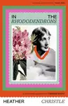 In the Rhododendrons - Heather Christle