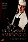The Nuns of Sant' Ambrogio - Hubert Wolf