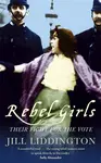 Rebel Girls - Jill Liddington