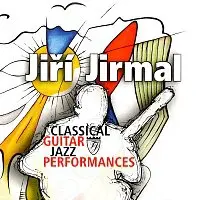 Jiří Jirmal – Classical Guitar Jazz Performances