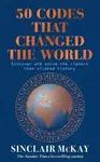 50 Codes that Changed the World - Sinclair McKay