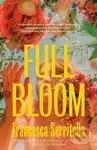 Full Bloom (A Novel) - Francesca Serritella