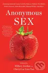Anonymous Sex - Cheryl Lu-Lien Tan, Hillary Jordan