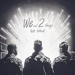 WE2 – We and 2 Things Left Behind