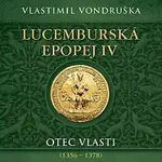 Miroslav Táborský – Vondruška: Lucemburská epopej IV. Otec vlasti (1356–1378) CD-MP3