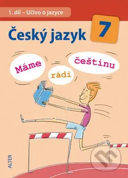 Český jazyk 7  (I. díl) (Učivo o jazyce) - Miroslava Horáčková