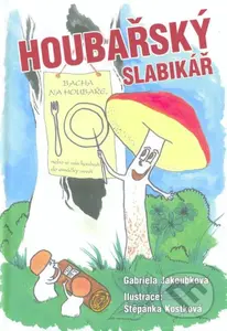 Houbařský slabikář - Gabriela Jakoubková - kniha z kategorie Naučné knihy