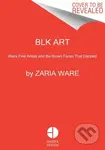 BLK ART (The Audacious Legacy of Black Artists and Models in Western Art) - kniha z kategorie Humanitní a společenské vědy