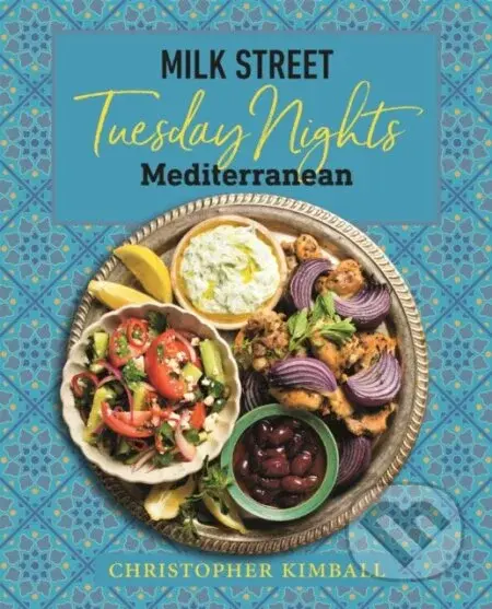 Milk Street: Tuesday Nights Mediterranean (125 Simple Weeknight Recipes from the World's Healthiest Cuisine) - kniha z kategorie Zdraví a životní styl